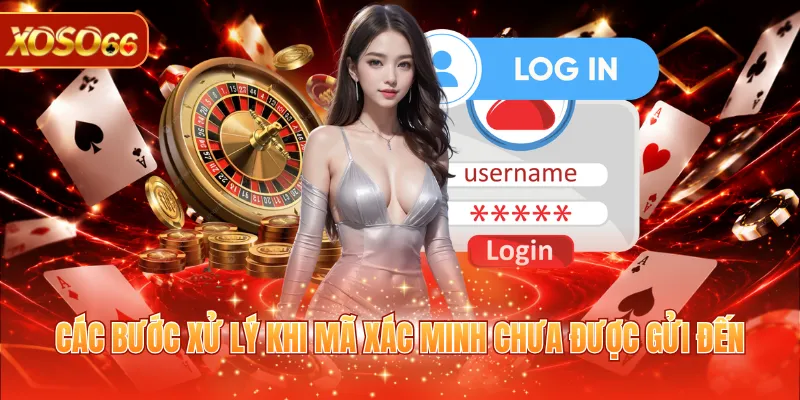 Đăng Nhập XOSO66 - Truy Cập Siêu Tốc, Giải Trí Mượt Mà 4 Các bước xử lý khi mã xác minh chưa được gửi đến