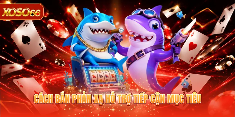 Mẹo Bắn Cá Ăn Tiền - Top 5 Kinh Nghiệm Hay Từ Cao Thủ 3 Cách bắn phản xạ hỗ trợ tiếp cận mục tiêu