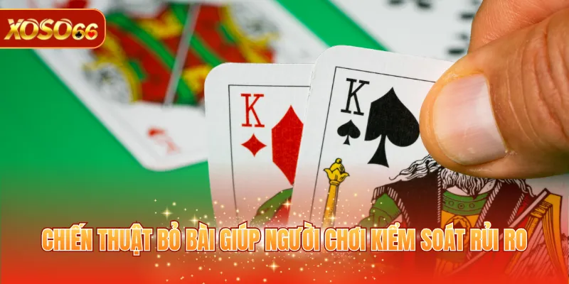 Poker Online - Siêu Phẩm Game Đấu Trí Căng Thẳng 2026 4 Chiến thuật bỏ bài giúp người chơi kiểm soát rủi ro