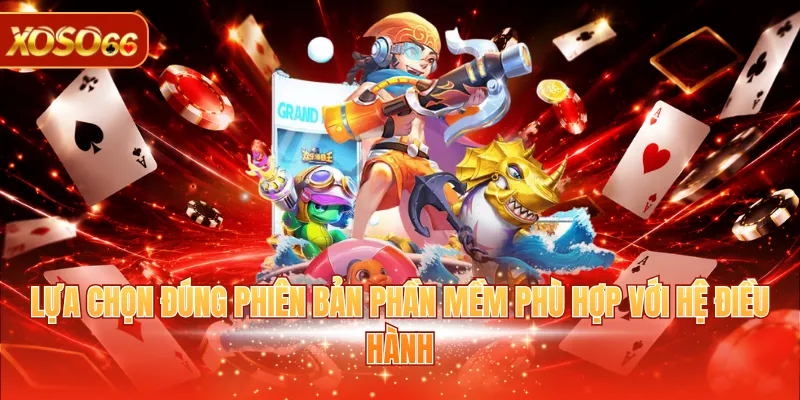 Tải Game Bắn Cá Online Với Quy Trình Hướng Dẫn Từ A Đến Z 3 Lựa chọn đúng phiên bản phần mềm phù hợp với hệ điều hành