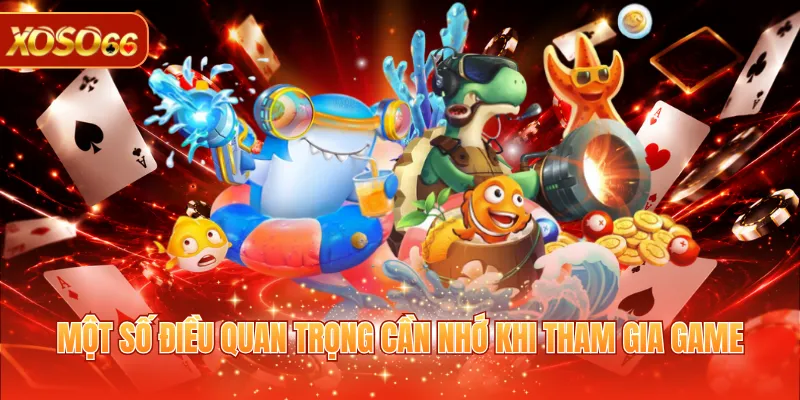 Mẹo Bắn Cá Ăn Tiền - Top 5 Kinh Nghiệm Hay Từ Cao Thủ 4 Một số điều quan trọng cần nhớ khi tham gia game