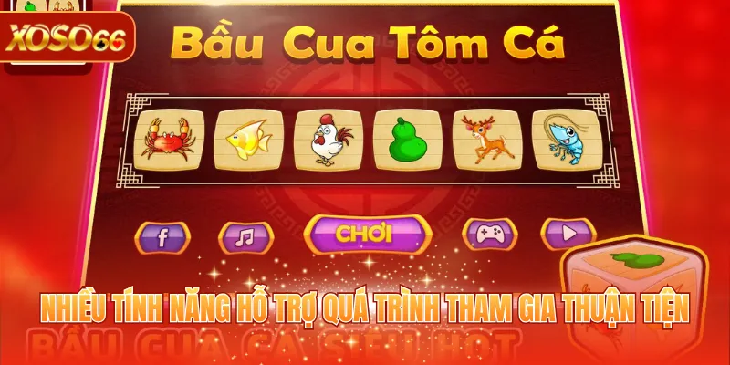 Bầu Cua Tôm Cá - Bộ Môn Giải Trí Thú Vị Và Dễ Tham Gia 4 Nhiều tính năng hỗ trợ quá trình tham gia thuận tiện