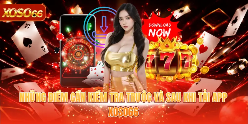 Tải App XOSO66 - Hướng Dẫn Cài Đặt Ứng Dụng Nhanh 4 Những điểm cần kiểm tra trước và sau khi tải app XOSO66