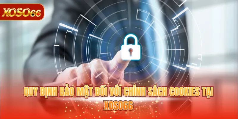 Quy định bảo mật đối với chính sách cookies tại XOSO66
