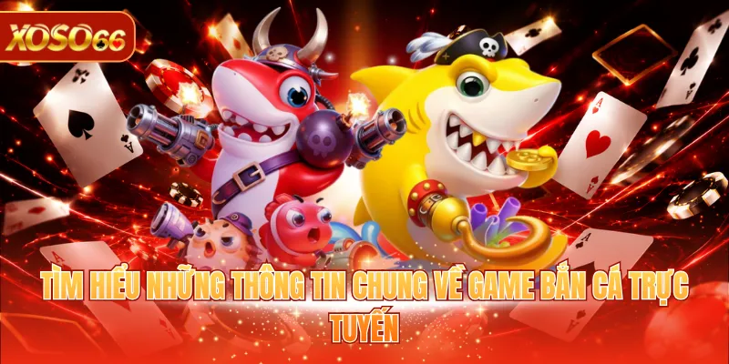 Mẹo Bắn Cá Ăn Tiền - Top 5 Kinh Nghiệm Hay Từ Cao Thủ 2 Tìm hiểu những thông tin chung về game bắn cá trực tuyến