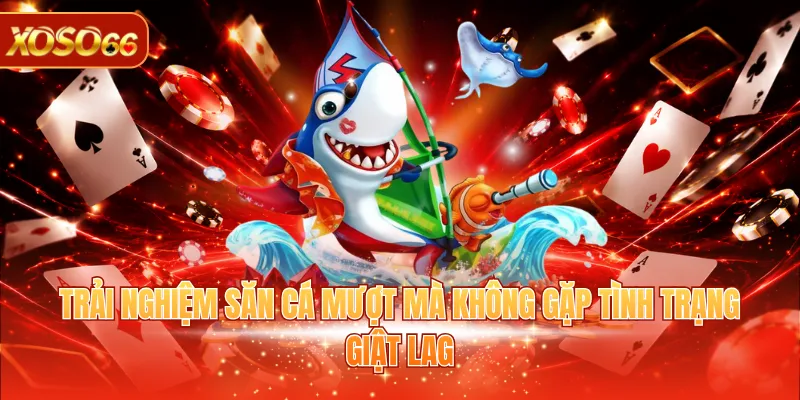 Tải Game Bắn Cá Online Với Quy Trình Hướng Dẫn Từ A Đến Z 4 Trải nghiệm săn cá mượt mà không gặp tình trạng giật lag
